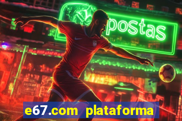 e67.com plataforma de jogos